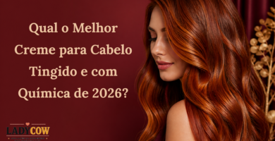 Qual o Melhor Creme para Cabelo Tingido e com Química de 2026